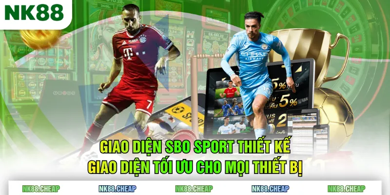 Giao diện SBO Sport thiết kế giao diện tối ưu cho mọi thiết bị